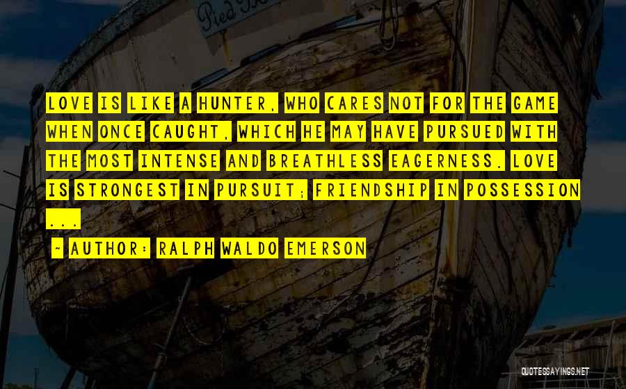 Intense Friendship Quotes By Ralph Waldo Emerson