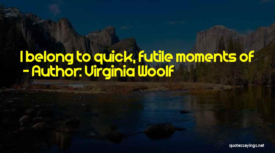 Intense Moments Quotes By Virginia Woolf