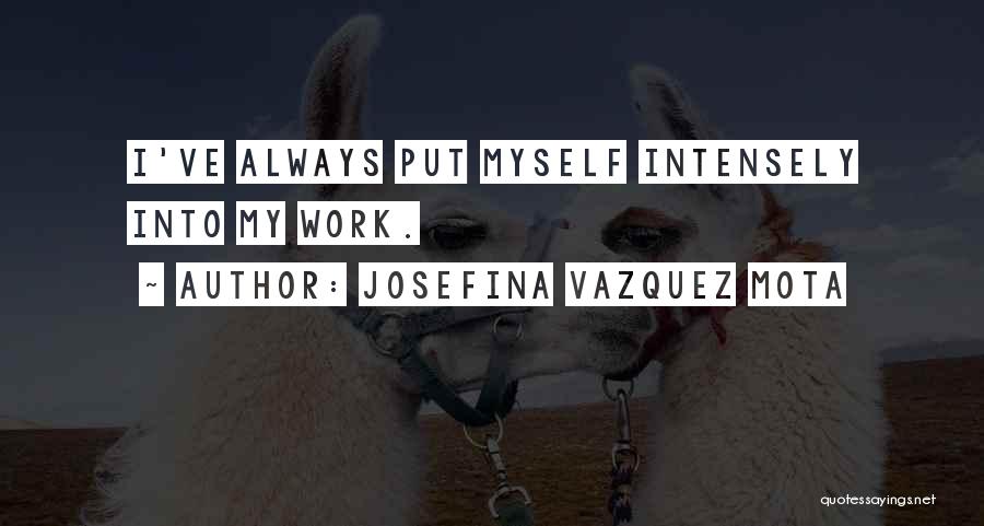 Intensely Quotes By Josefina Vazquez Mota