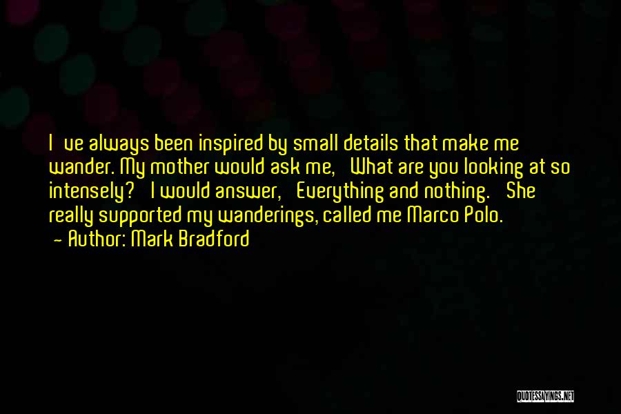 Intensely Quotes By Mark Bradford