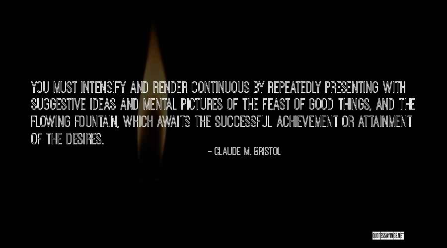 Intensify The Good Quotes By Claude M. Bristol Intensify The Good Quotes By Claude M. Bristol