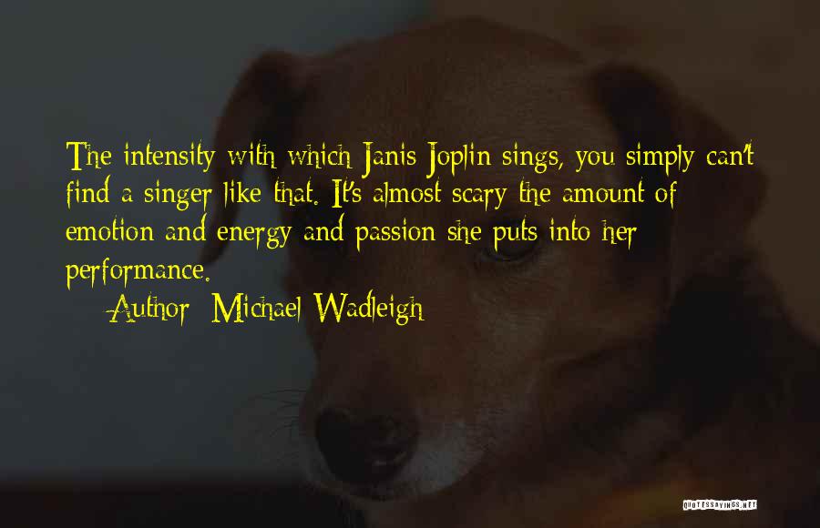 Intensity And Passion Quotes By Michael Wadleigh