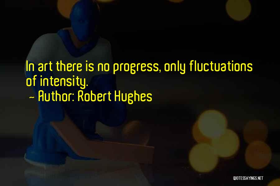 Intensity Quotes By Robert Hughes