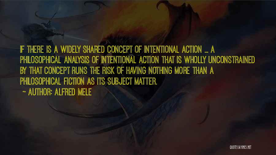 Intentional Action Quotes By Alfred Mele