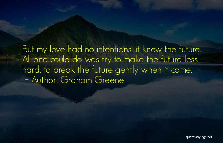 Intentions Love Quotes By Graham Greene