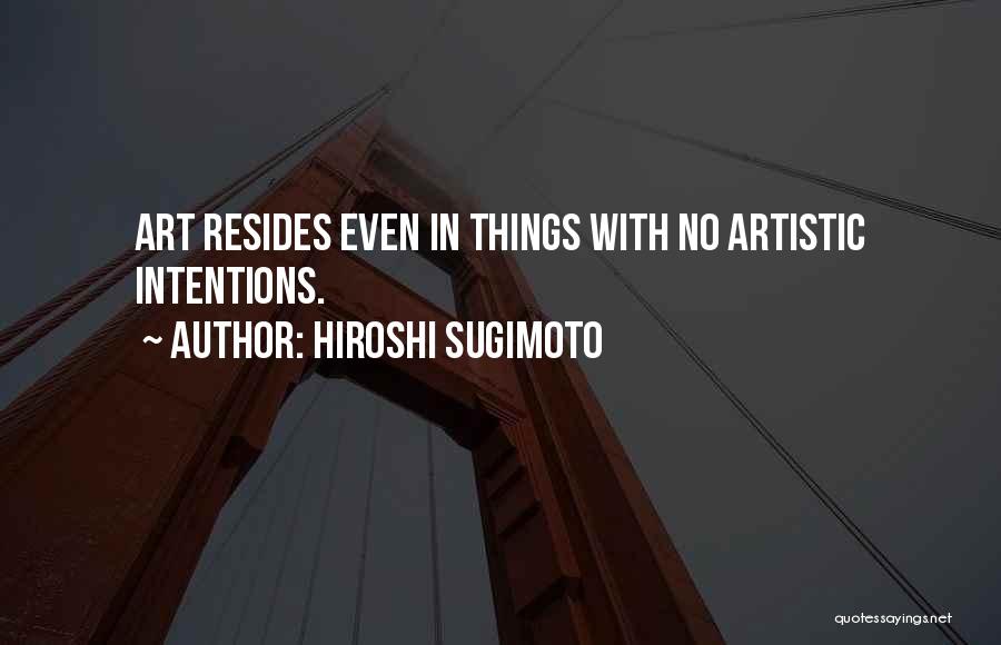 Intentions Quotes By Hiroshi Sugimoto