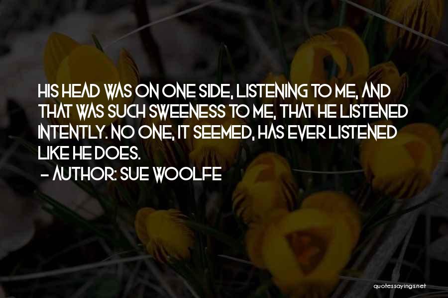 Intently Listening Quotes By Sue Woolfe