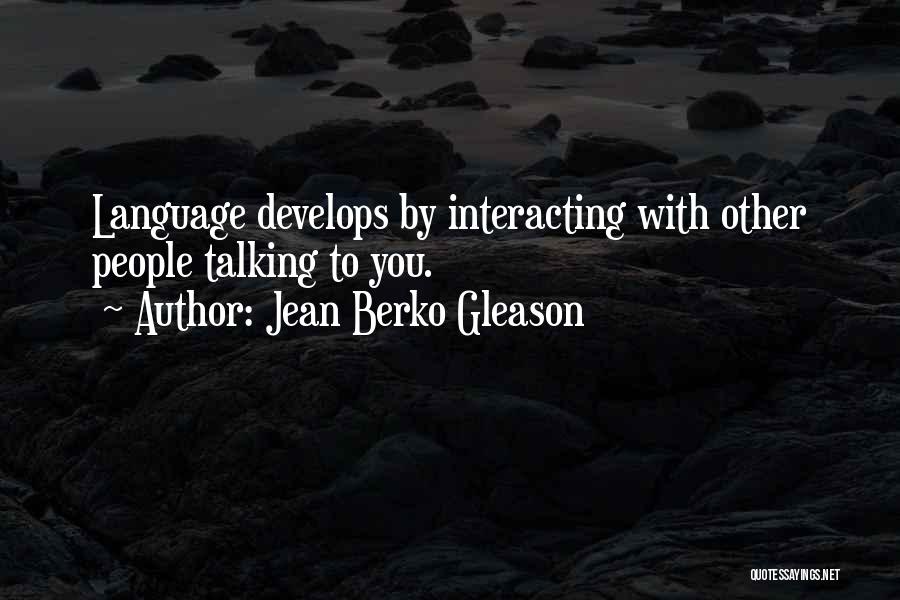 Interacting With Others Quotes By Jean Berko Gleason