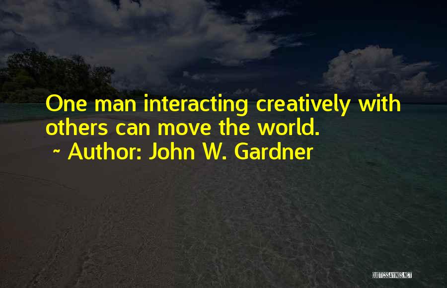 Interacting With Others Quotes By John W. Gardner