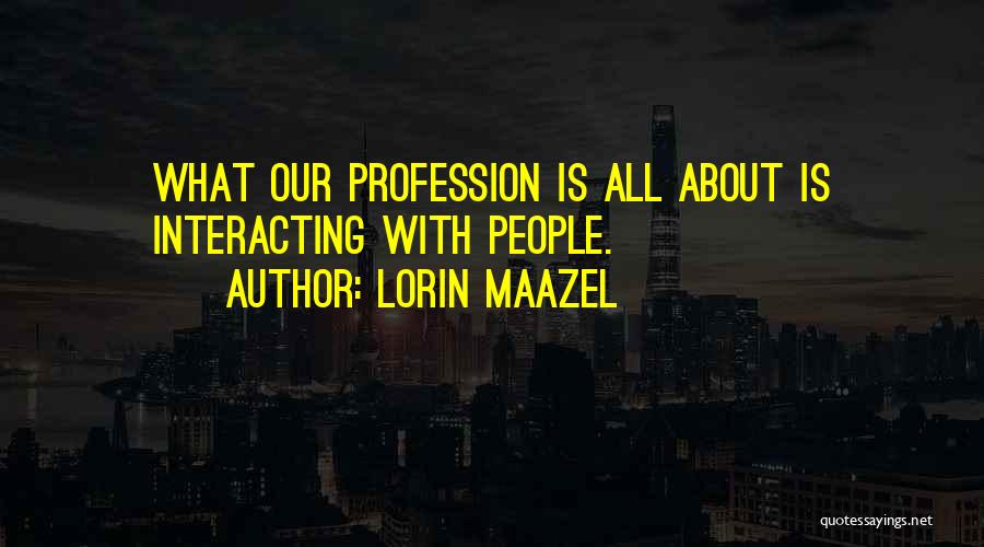 Interacting With Others Quotes By Lorin Maazel