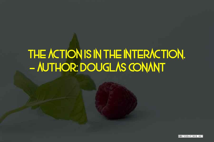 Interaction Quotes By Douglas Conant
