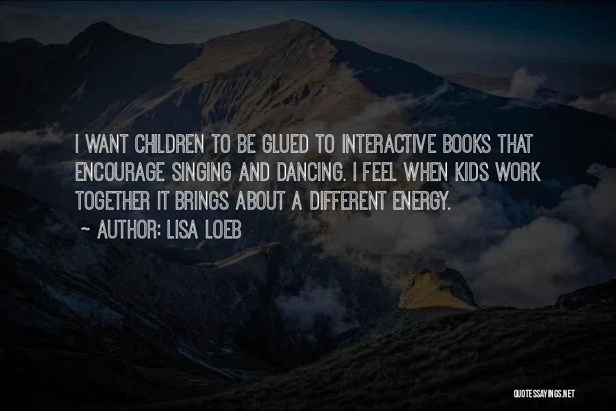 Interactive Books Quotes By Lisa Loeb