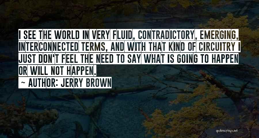 Interconnected World Quotes By Jerry Brown