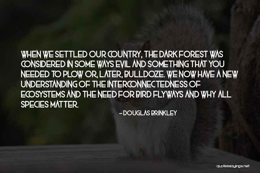 Interconnectedness Quotes By Douglas Brinkley Interconnectedness Quotes By Douglas Brinkley