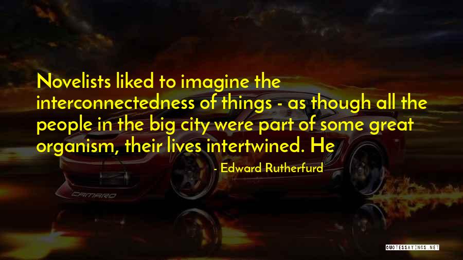 Interconnectedness Quotes By Edward Rutherfurd Interconnectedness Quotes By Edward Rutherfurd