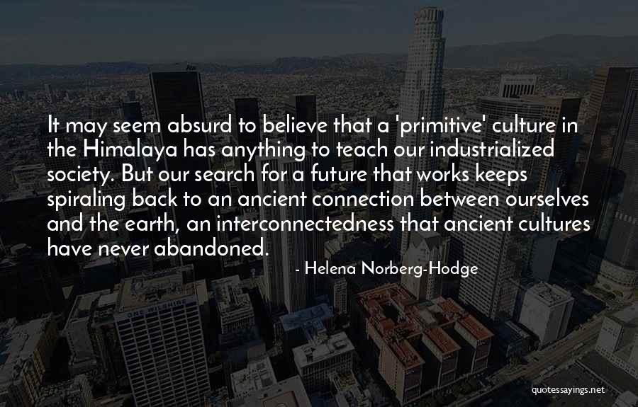 Interconnectedness Quotes By Helena Norberg-Hodge Interconnectedness Quotes By Helena Norberg-Hodge