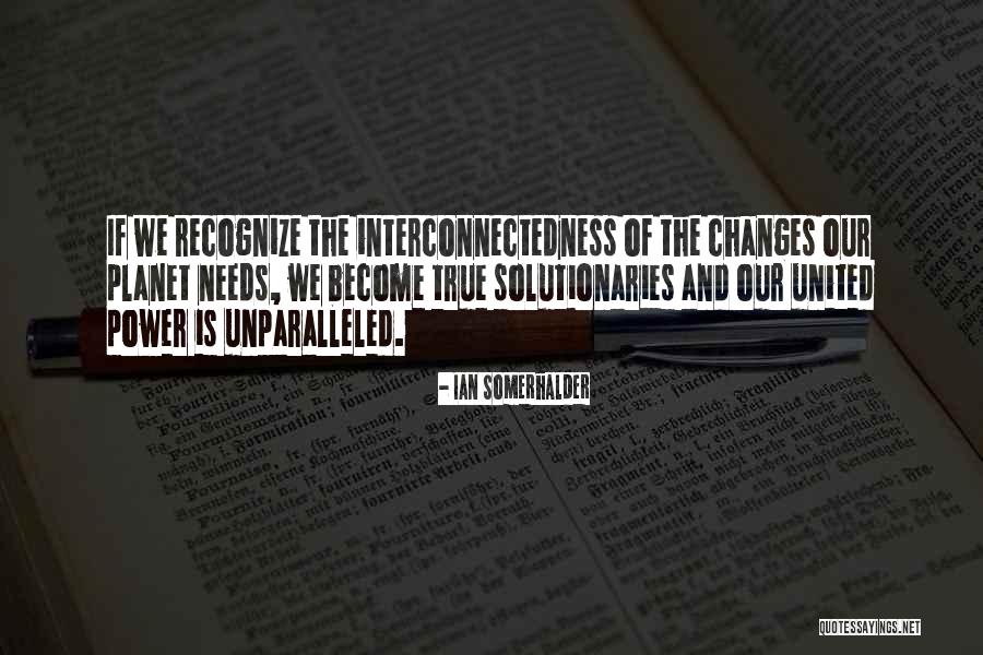 Interconnectedness Quotes By Ian Somerhalder Interconnectedness Quotes By Ian Somerhalder