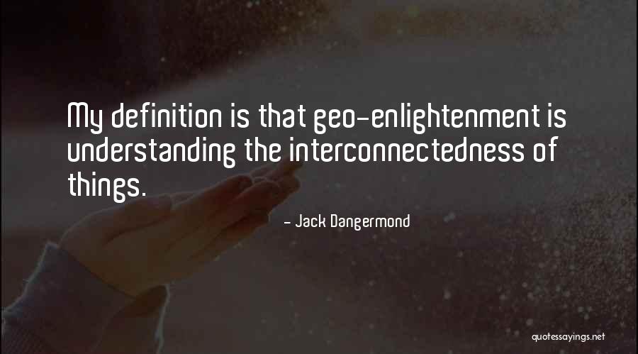 Interconnectedness Quotes By Jack Dangermond Interconnectedness Quotes By Jack Dangermond