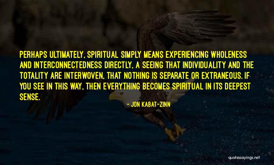 Interconnectedness Quotes By Jon Kabat-Zinn Interconnectedness Quotes By Jon Kabat-Zinn