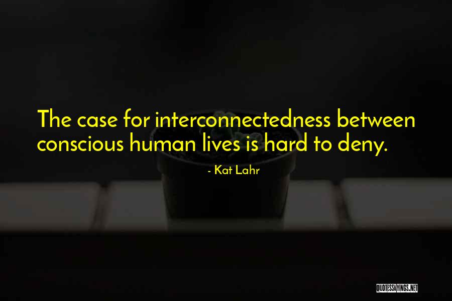 Interconnectedness Quotes By Kat Lahr Interconnectedness Quotes By Kat Lahr