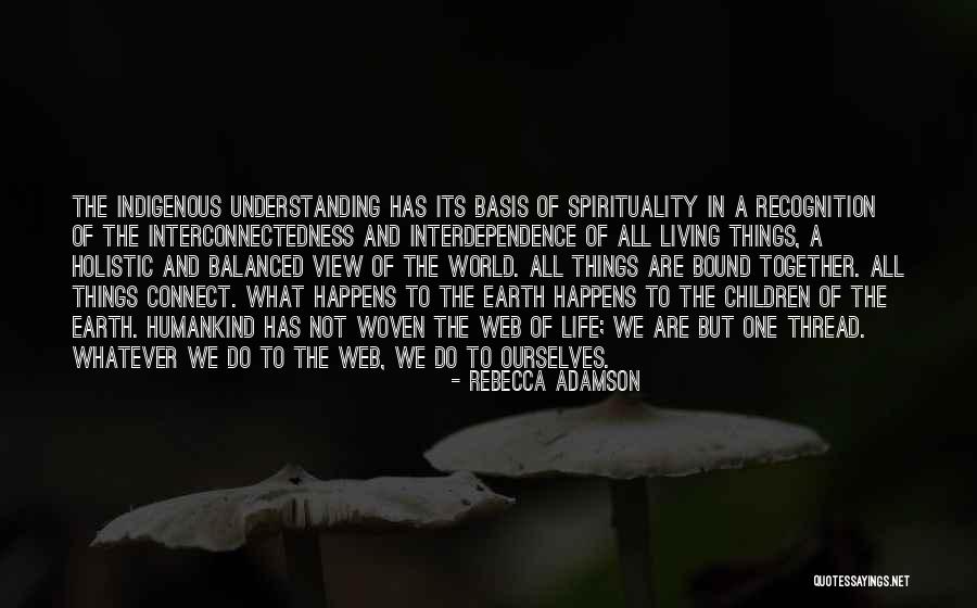 Interconnectedness Quotes By Rebecca Adamson Interconnectedness Quotes By Rebecca Adamson