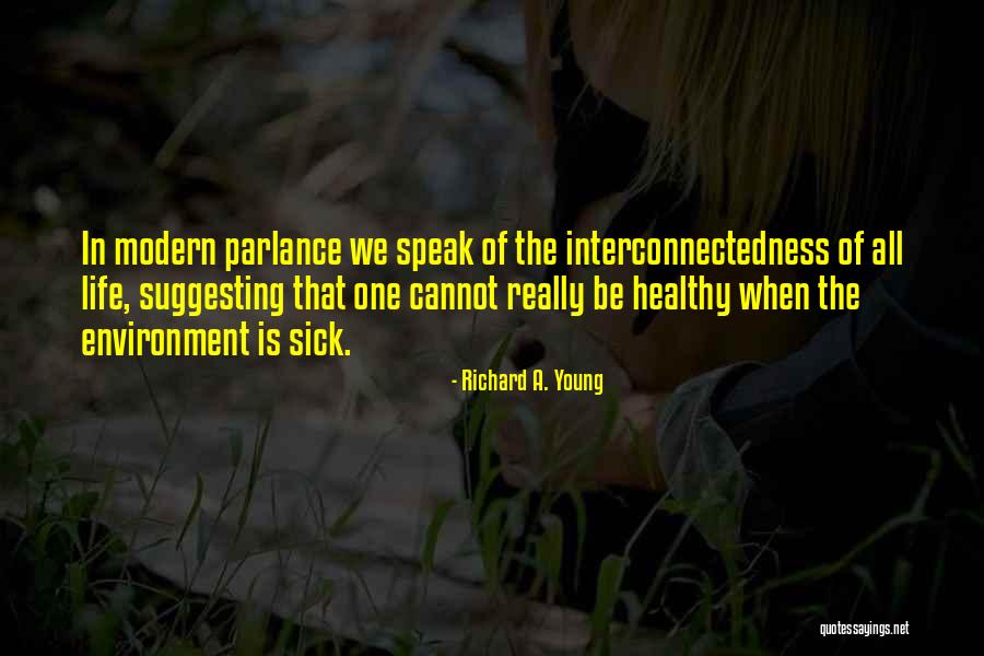 Interconnectedness Quotes By Richard A. Young Interconnectedness Quotes By Richard A. Young