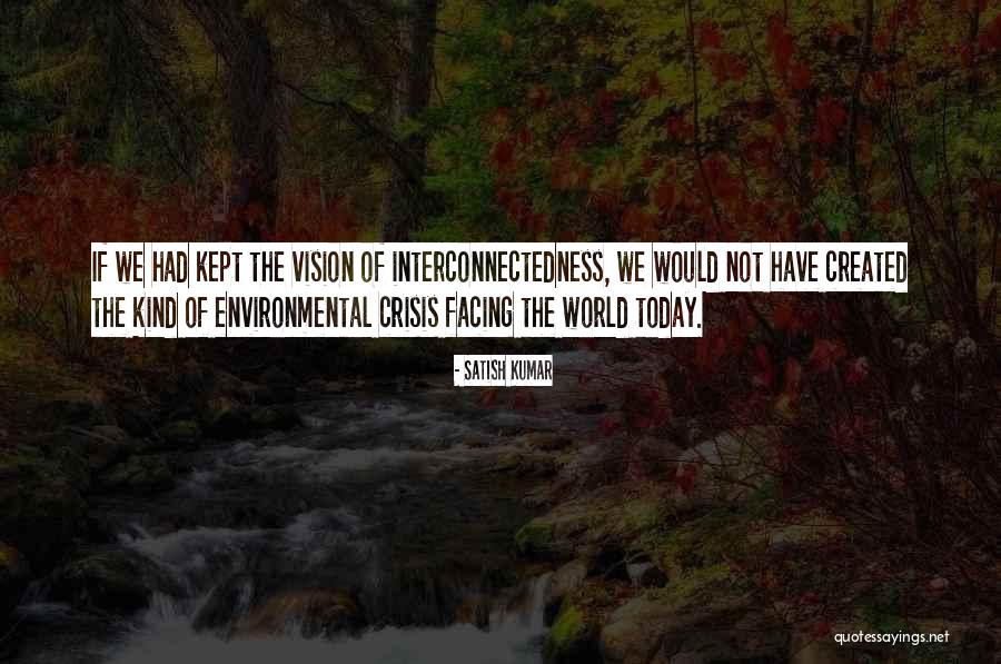 Interconnectedness Quotes By Satish Kumar Interconnectedness Quotes By Satish Kumar