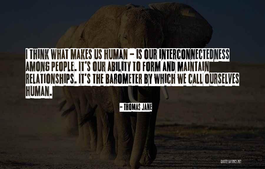 Interconnectedness Quotes By Thomas Jane Interconnectedness Quotes By Thomas Jane