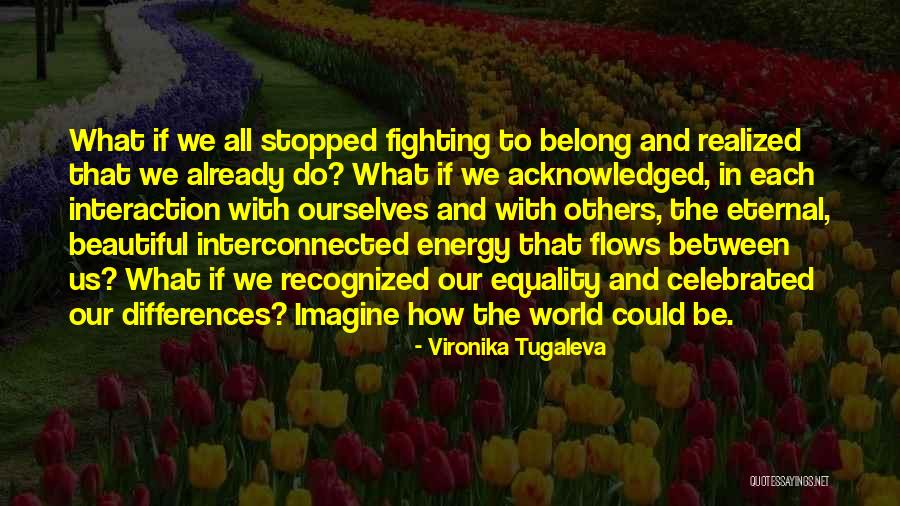 Interconnectedness Quotes By Vironika Tugaleva Interconnectedness Quotes By Vironika Tugaleva