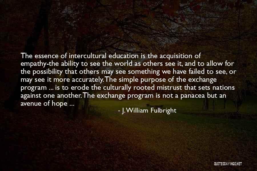 Intercultural Exchange Quotes By J. William Fulbright Intercultural Exchange Quotes By J. William Fulbright