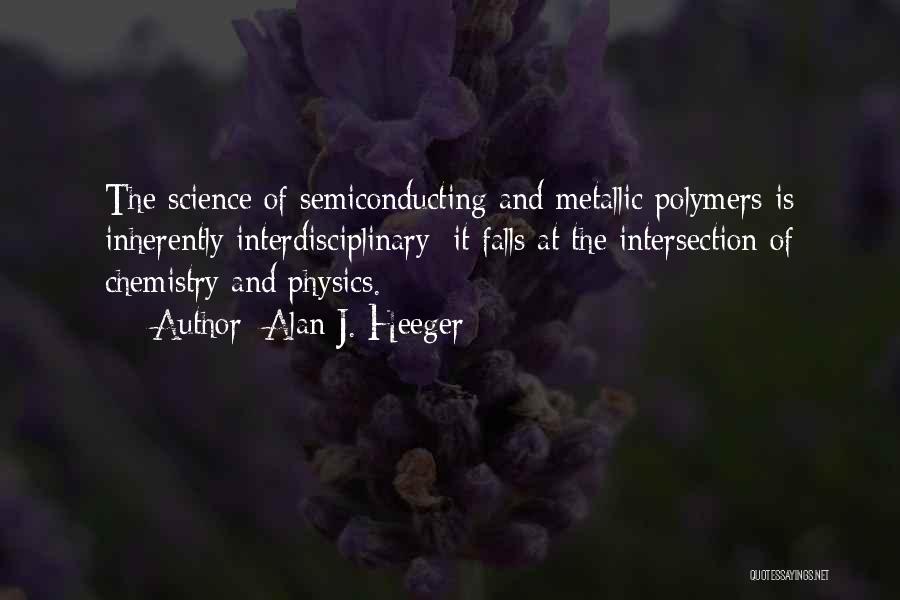 Interdisciplinary Quotes By Alan J. Heeger