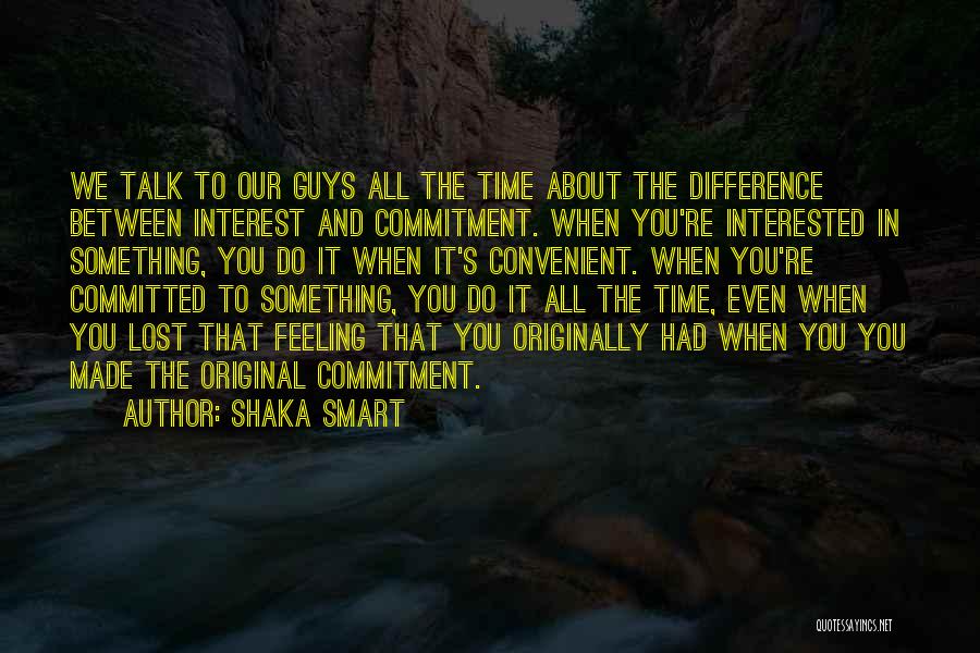 Interest And Commitment Quotes By Shaka Smart