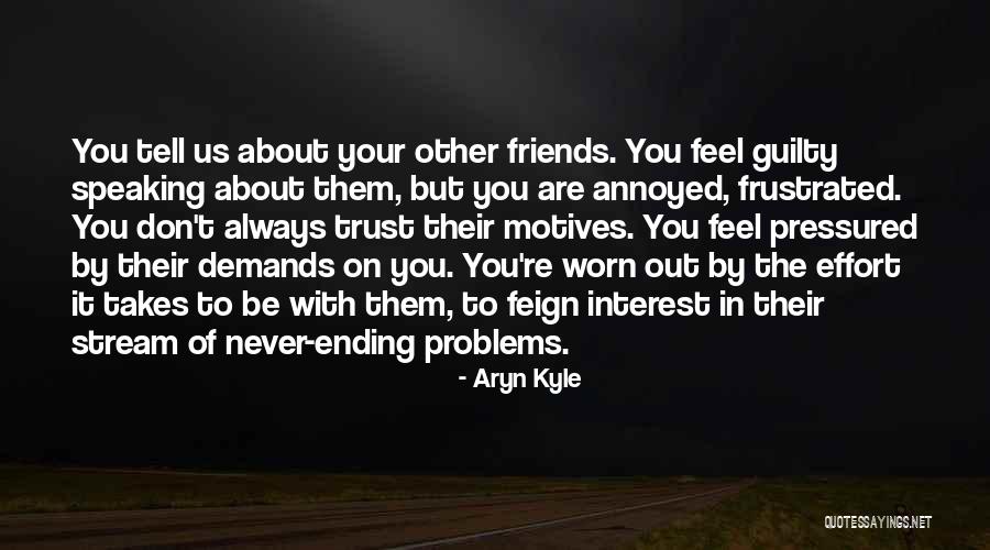 Interest Friends Quotes By Aryn Kyle Interest Friends Quotes By Aryn Kyle