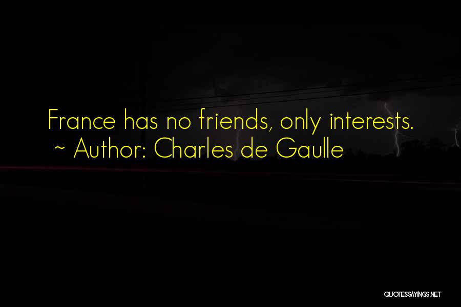 Interest Friends Quotes By Charles De Gaulle