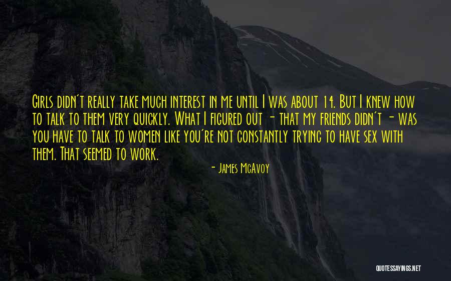 Interest Friends Quotes By James McAvoy