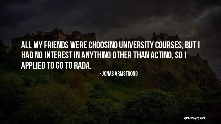 Interest Friends Quotes By Jonas Armstrong Interest Friends Quotes By Jonas Armstrong