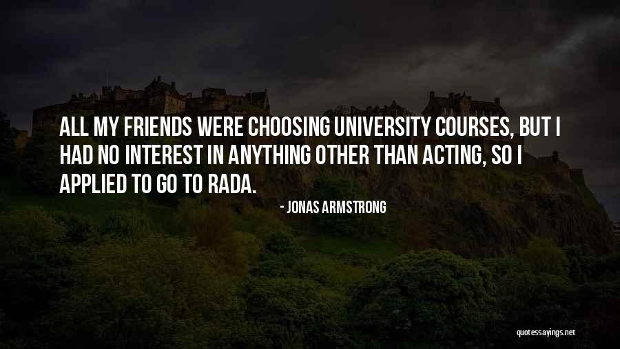 Interest Friends Quotes By Jonas Armstrong