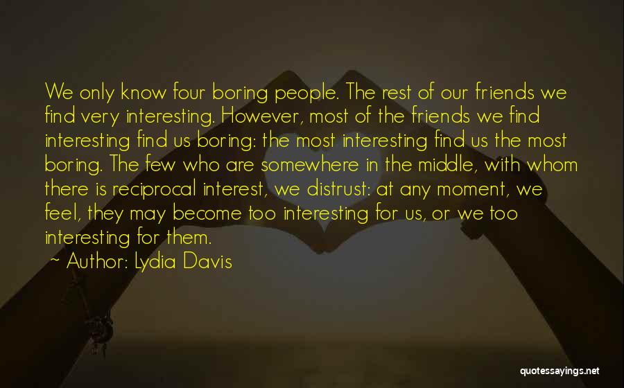 Interest Friends Quotes By Lydia Davis