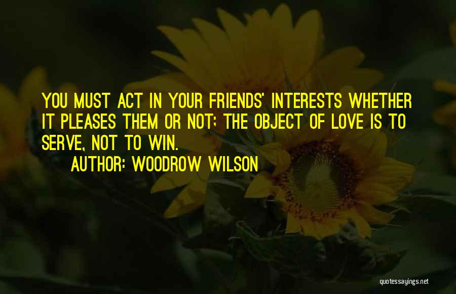 Interest Friends Quotes By Woodrow Wilson