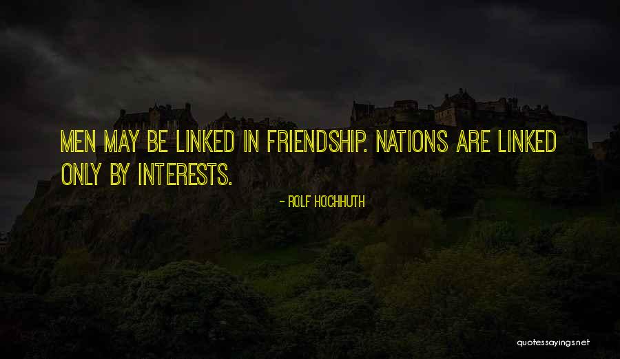Interest Friendship Quotes By Rolf Hochhuth Interest Friendship Quotes By Rolf Hochhuth