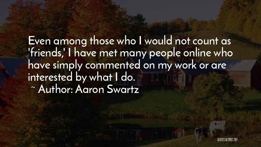 Interested Friends Quotes By Aaron Swartz