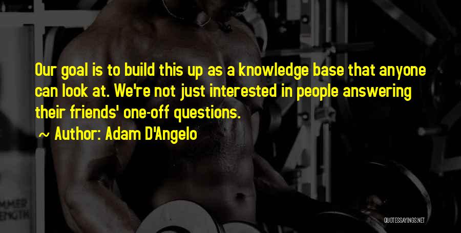 Interested Friends Quotes By Adam D'Angelo