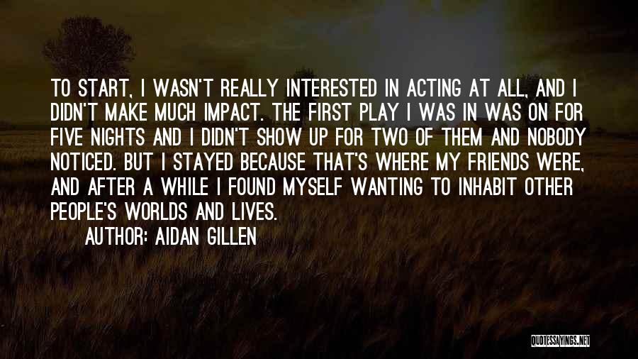 Interested Friends Quotes By Aidan Gillen