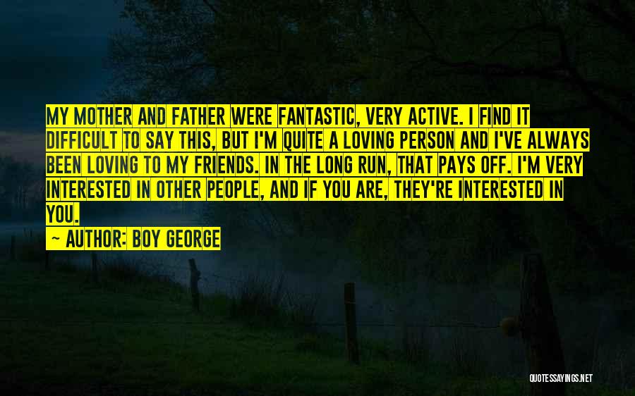 Interested Friends Quotes By Boy George