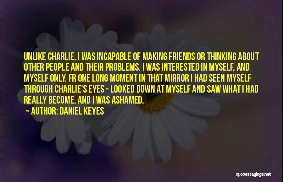 Interested Friends Quotes By Daniel Keyes