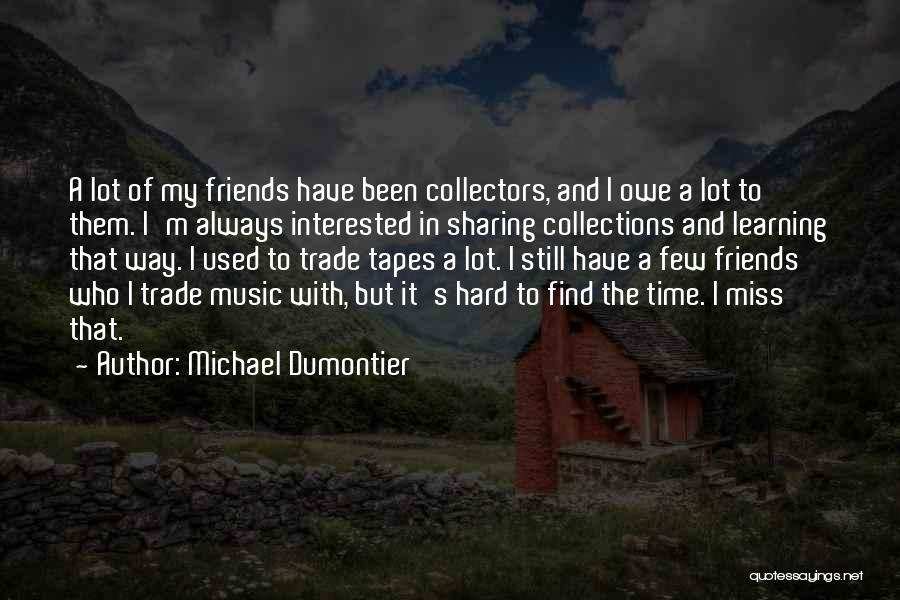 Interested Friends Quotes By Michael Dumontier