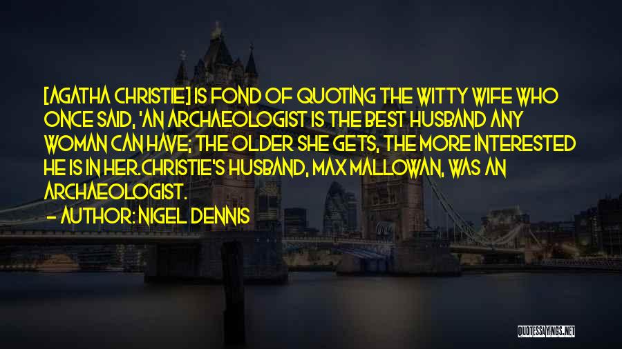 Interested In Her Quotes By Nigel Dennis