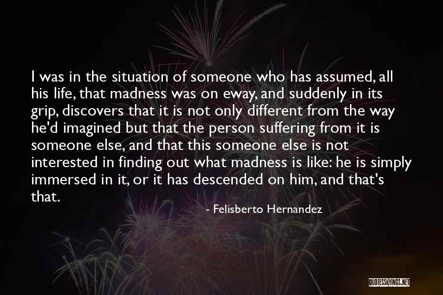 Interested In Him Quotes By Felisberto Hernandez Interested In Him Quotes By Felisberto Hernandez