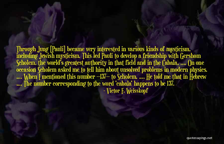 Interested In Him Quotes By Victor F. Weisskopf Interested In Him Quotes By Victor F. Weisskopf