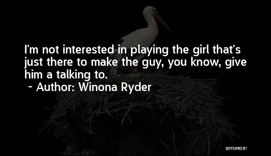 Interested In Him Quotes By Winona Ryder